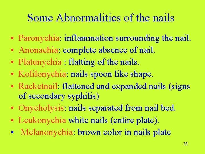 Some Abnormalities of the nails • • • Paronychia: inflammation surrounding the nail. Anonachia: