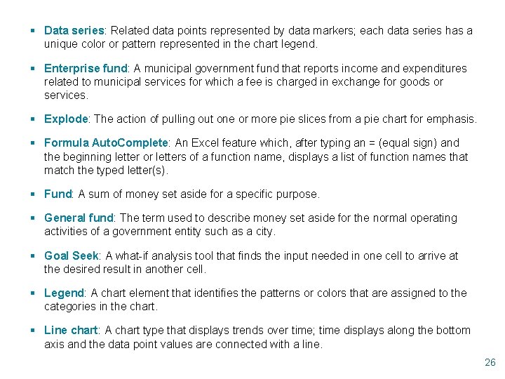 § Data series: Related data points represented by data markers; each data series has