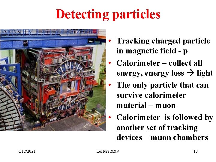 Detecting particles • Tracking charged particle in magnetic field - p • Calorimeter –