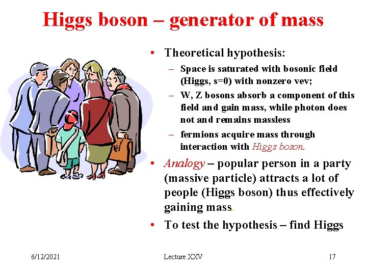 Higgs boson – generator of mass • Theoretical hypothesis: – Space is saturated with