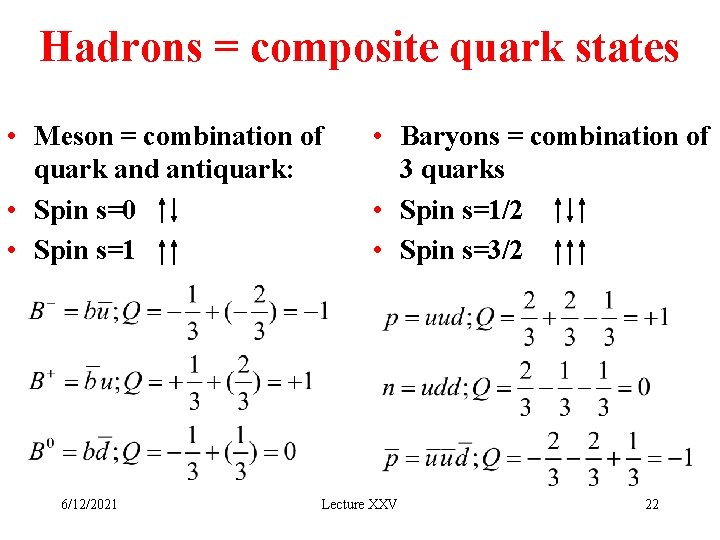 Hadrons = composite quark states • Meson = combination of quark and antiquark: •