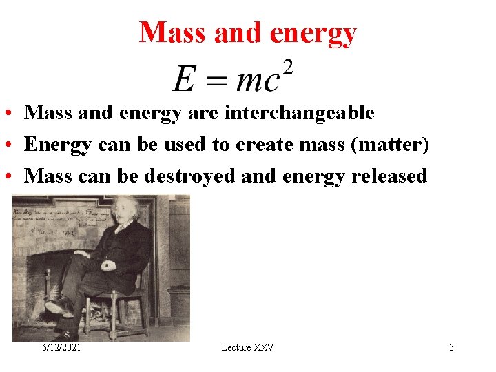 Mass and energy • Mass and energy are interchangeable • Energy can be used