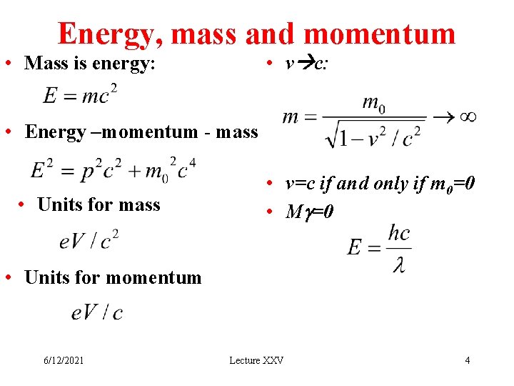 Energy, mass and momentum • v c: • Mass is energy: • Energy –momentum