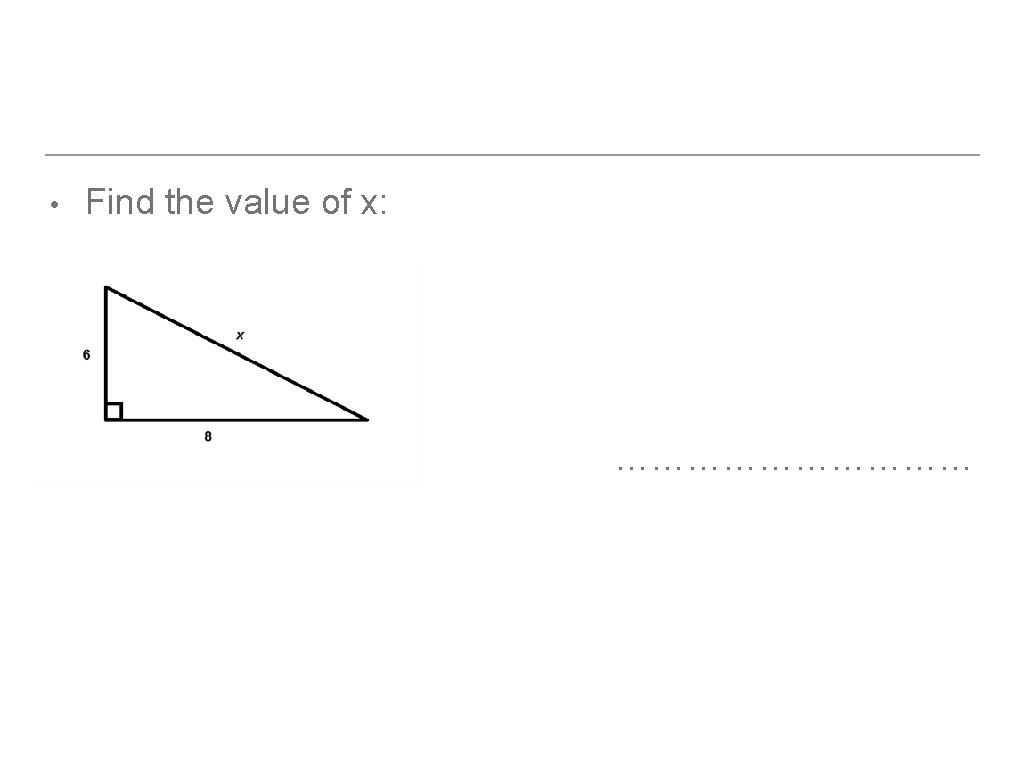  • Find the value of x: …………… 