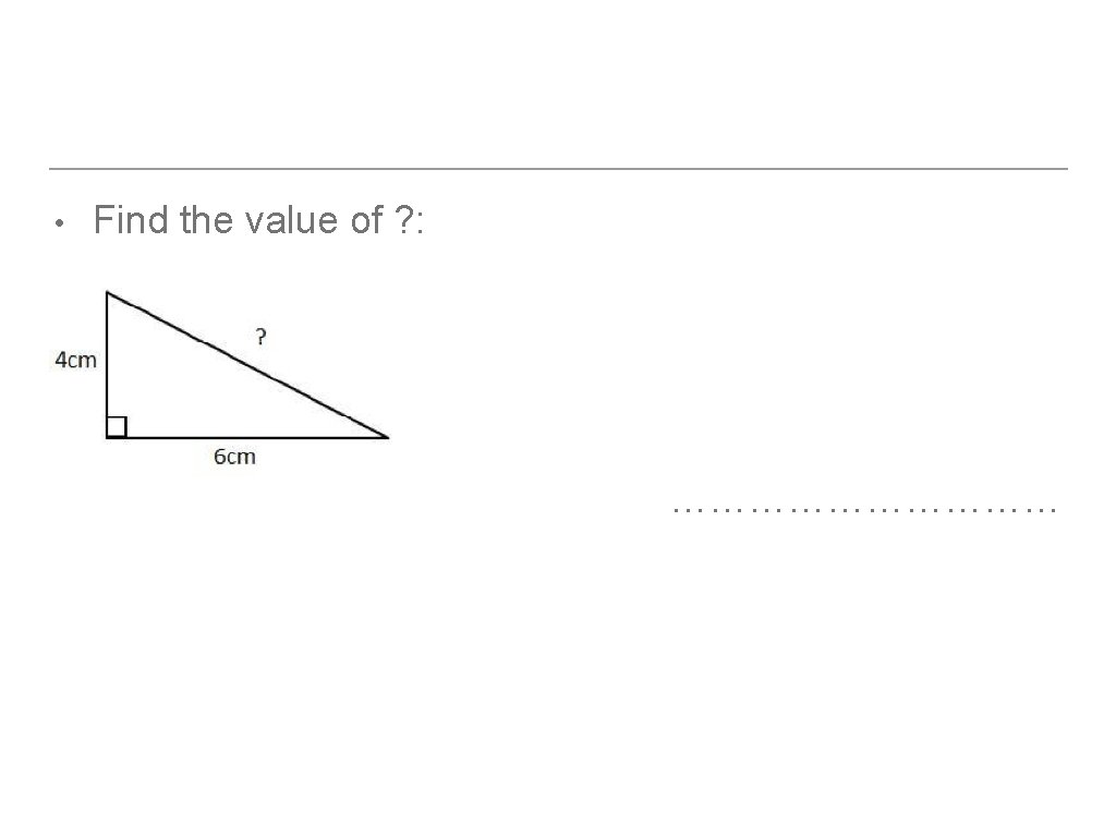  • Find the value of ? : …………… 