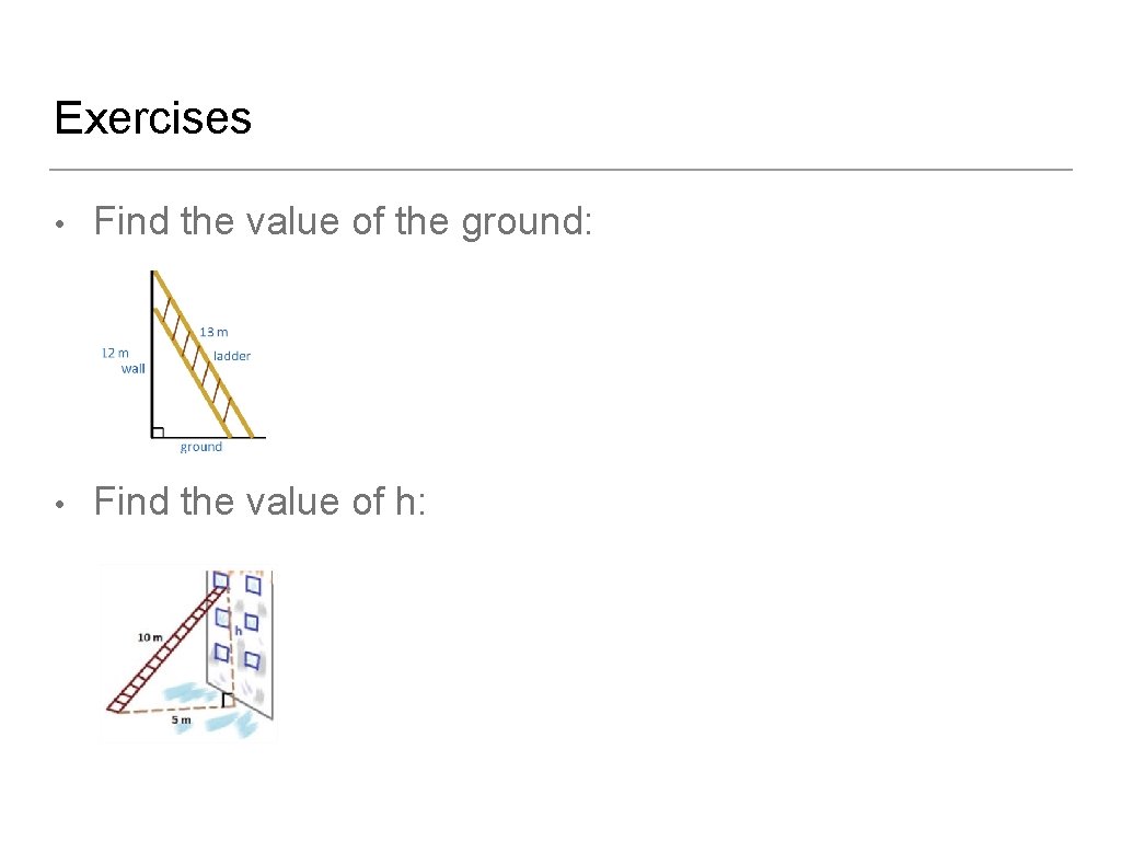 Exercises • Find the value of the ground: • Find the value of h: