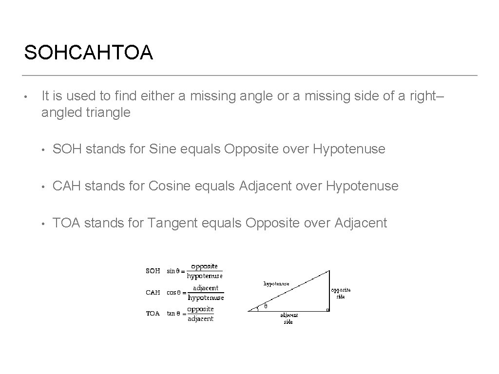 SOHCAHTOA • It is used to find either a missing angle or a missing