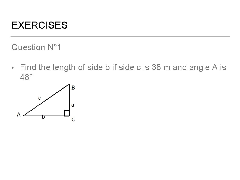 EXERCISES Question N° 1 • Find the length of side b if side c