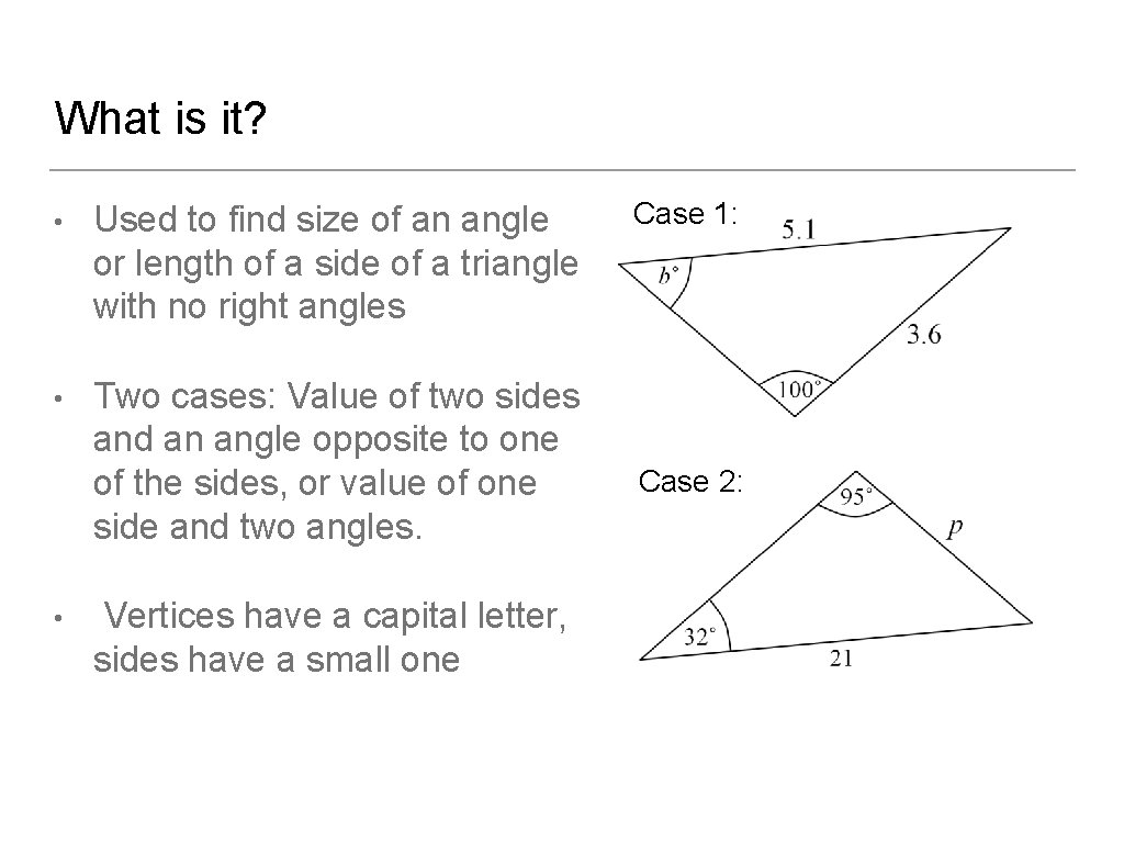 What is it? • Used to find size of an angle or length of