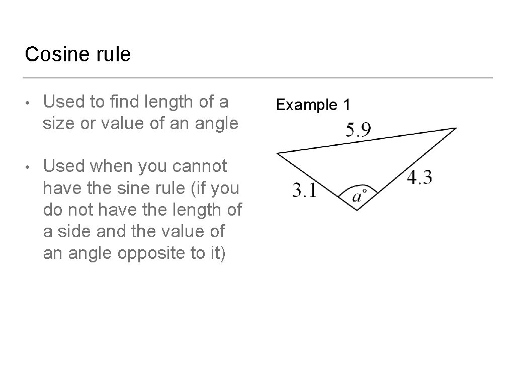 Cosine rule • Used to find length of a size or value of an