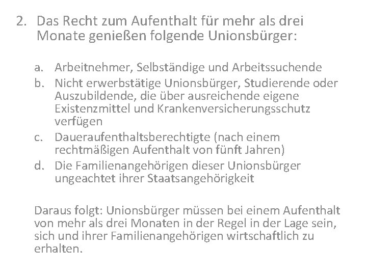 2. Das Recht zum Aufenthalt für mehr als drei Monate genießen folgende Unionsbürger: a.