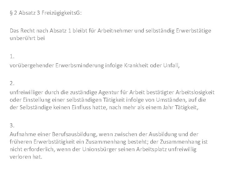 § 2 Absatz 3 Freizügigkeits. G: Das Recht nach Absatz 1 bleibt für Arbeitnehmer