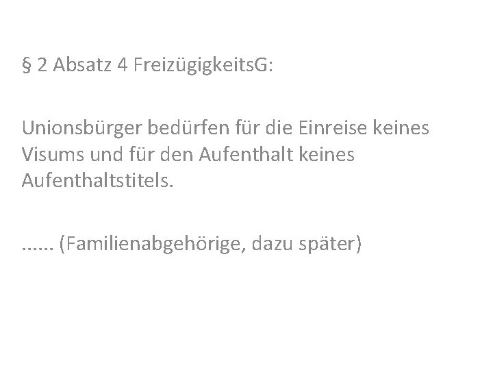 § 2 Absatz 4 Freizügigkeits. G: Unionsbürger bedürfen für die Einreise keines Visums und