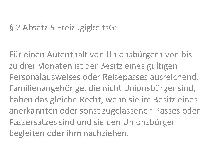 § 2 Absatz 5 Freizügigkeits. G: Für einen Aufenthalt von Unionsbürgern von bis zu