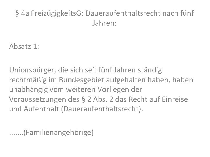 § 4 a Freizügigkeits. G: Daueraufenthaltsrecht nach fünf Jahren: Absatz 1: Unionsbürger, die sich