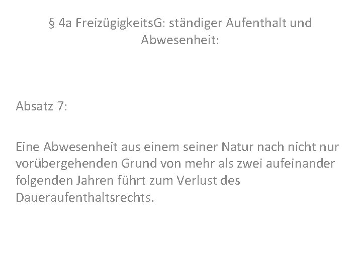 § 4 a Freizügigkeits. G: ständiger Aufenthalt und Abwesenheit: Absatz 7: Eine Abwesenheit aus