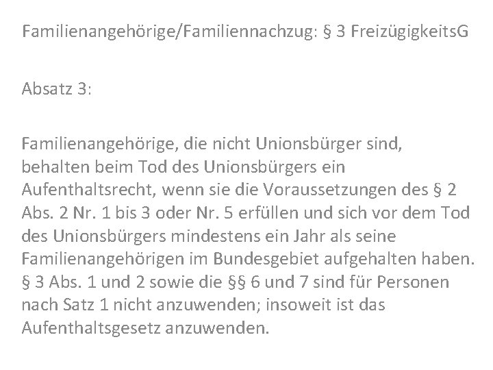 Familienangehörige/Familiennachzug: § 3 Freizügigkeits. G Absatz 3: Familienangehörige, die nicht Unionsbürger sind, behalten beim