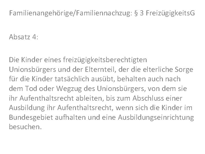 Familienangehörige/Familiennachzug: § 3 Freizügigkeits. G Absatz 4: Die Kinder eines freizügigkeitsberechtigten Unionsbürgers und der