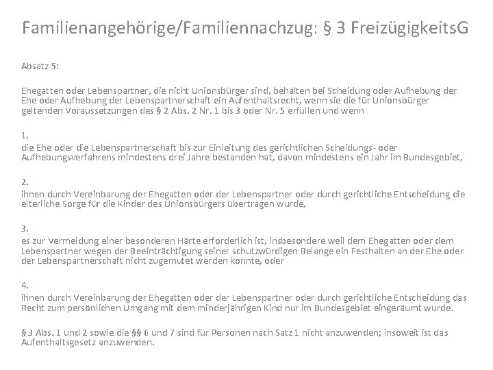 Familienangehörige/Familiennachzug: § 3 Freizügigkeits. G Absatz 5: Ehegatten oder Lebenspartner, die nicht Unionsbürger sind,