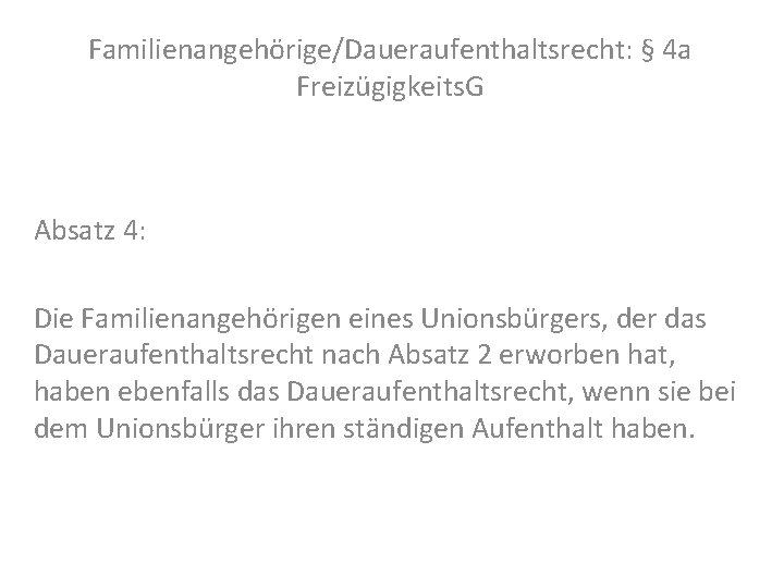 Familienangehörige/Daueraufenthaltsrecht: § 4 a Freizügigkeits. G Absatz 4: Die Familienangehörigen eines Unionsbürgers, der das