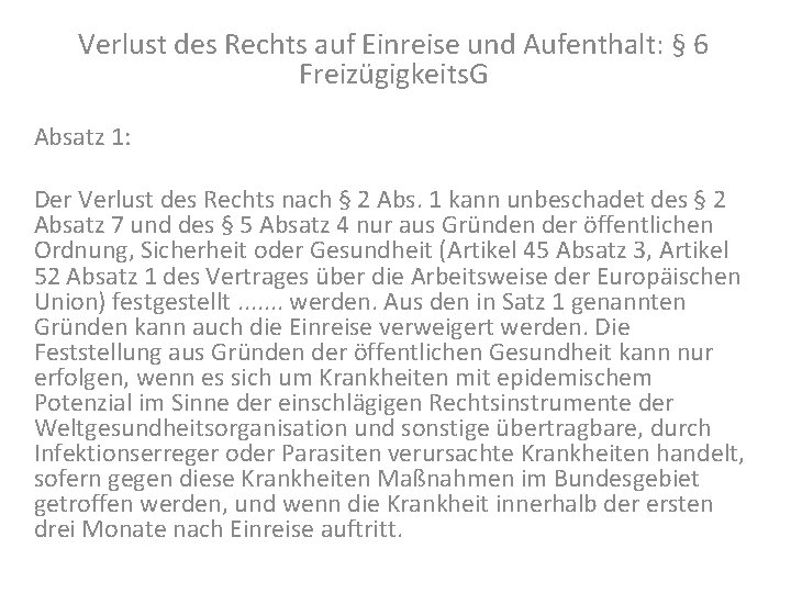 Verlust des Rechts auf Einreise und Aufenthalt: § 6 Freizügigkeits. G Absatz 1: Der