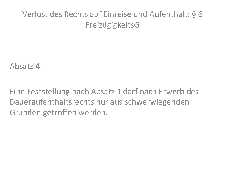 Verlust des Rechts auf Einreise und Aufenthalt: § 6 Freizügigkeits. G Absatz 4: Eine