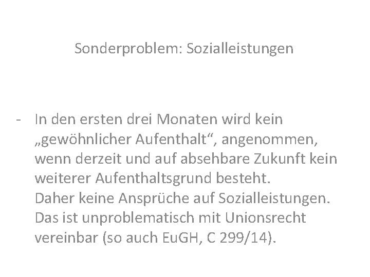 Sonderproblem: Sozialleistungen - In den ersten drei Monaten wird kein „gewöhnlicher Aufenthalt“, angenommen, wenn