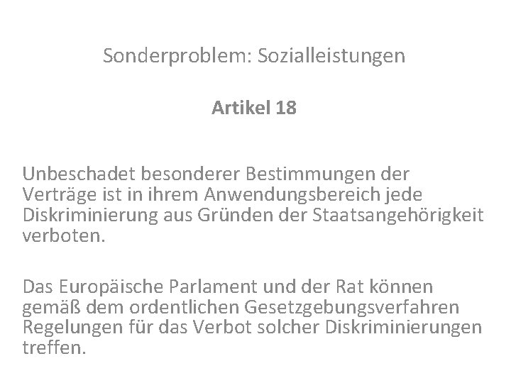 Sonderproblem: Sozialleistungen Artikel 18 Unbeschadet besonderer Bestimmungen der Verträge ist in ihrem Anwendungsbereich jede