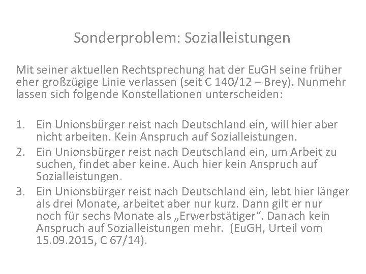 Sonderproblem: Sozialleistungen Mit seiner aktuellen Rechtsprechung hat der Eu. GH seine früher eher großzügige