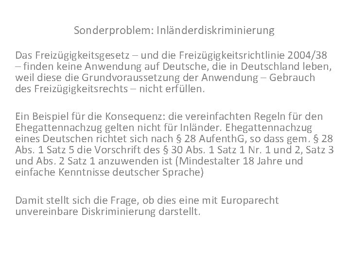 Sonderproblem: Inländerdiskriminierung Das Freizügigkeitsgesetz – und die Freizügigkeitsrichtlinie 2004/38 – finden keine Anwendung auf