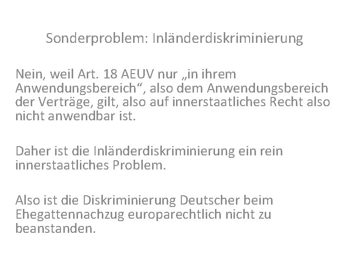 Sonderproblem: Inländerdiskriminierung Nein, weil Art. 18 AEUV nur „in ihrem Anwendungsbereich“, also dem Anwendungsbereich