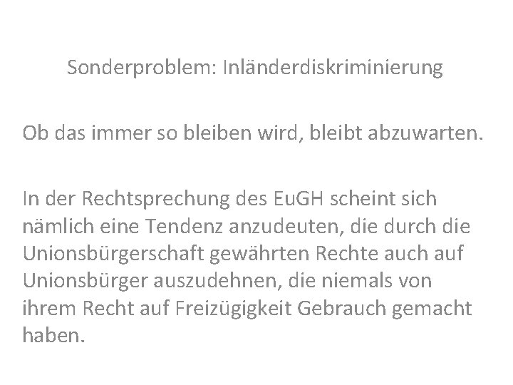 Sonderproblem: Inländerdiskriminierung Ob das immer so bleiben wird, bleibt abzuwarten. In der Rechtsprechung des