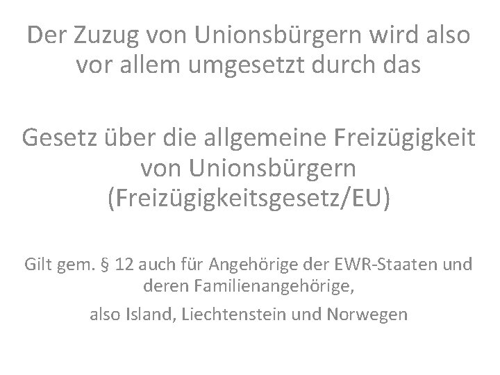 Der Zuzug von Unionsbürgern wird also vor allem umgesetzt durch das Gesetz über die