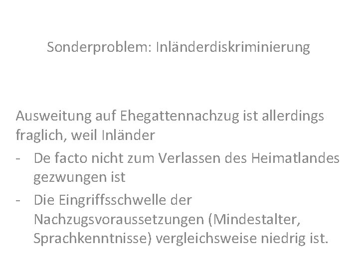 Sonderproblem: Inländerdiskriminierung Ausweitung auf Ehegattennachzug ist allerdings fraglich, weil Inländer - De facto nicht