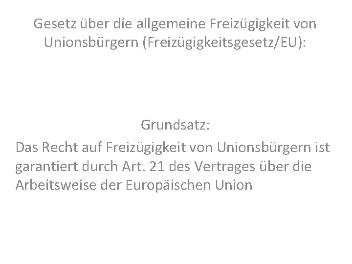 Gesetz über die allgemeine Freizügigkeit von Unionsbürgern (Freizügigkeitsgesetz/EU): Grundsatz: Das Recht auf Freizügigkeit von