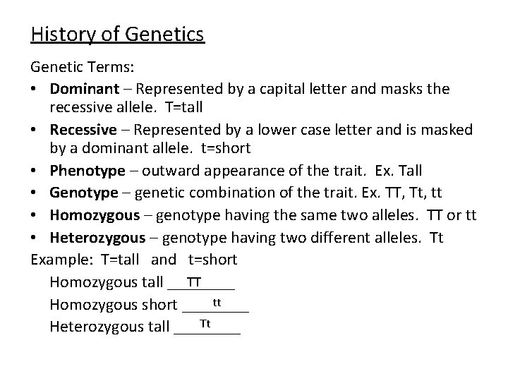 History of Genetics Genetic Terms: • Dominant – Represented by a capital letter and