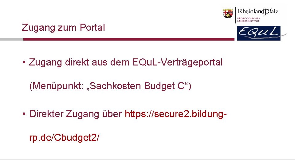 Zugang zum Portal • Zugang direkt aus dem EQu. L-Verträgeportal (Menüpunkt: „Sachkosten Budget C“)