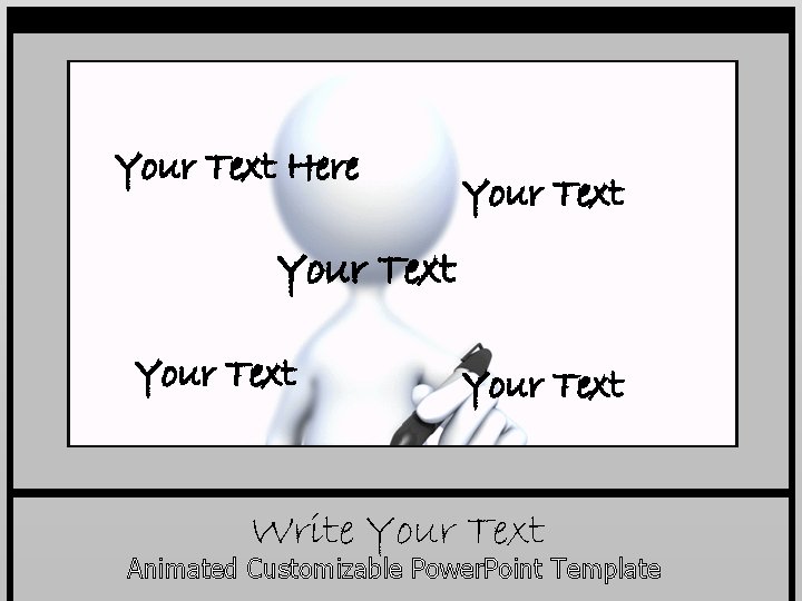 Your Text Here Your Text Write Your Text Animated Customizable Power. Point Template Your Text Here Your Text Write Your Text Animated Customizable Power. Point Template