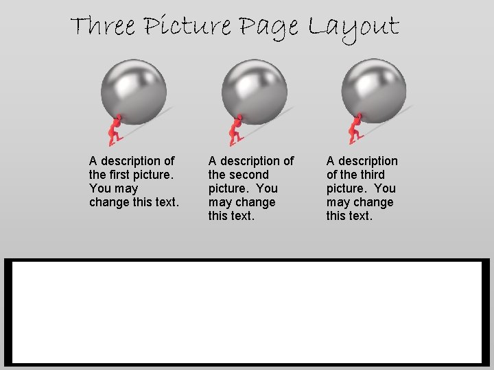 Three Picture Page Layout A description of the first picture. You may change this Three Picture Page Layout A description of the first picture. You may change this