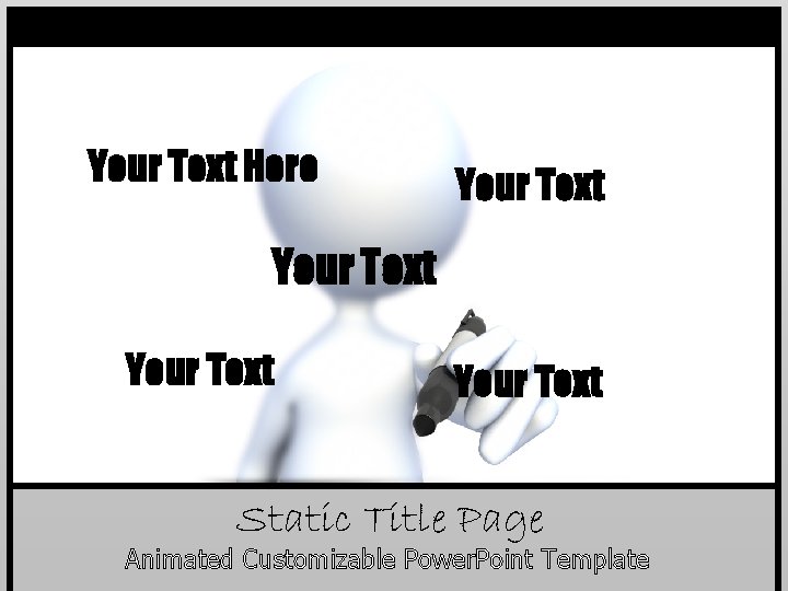 Your Text Here Your Text Static Title Page Animated Customizable Power. Point Template Your Text Here Your Text Static Title Page Animated Customizable Power. Point Template