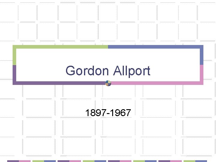 Gordon Allport 1897 -1967 