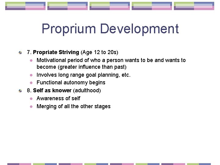Proprium Development 7. Propriate Striving (Age 12 to 20 s) l Motivational period of
