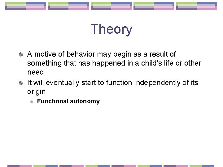 Theory A motive of behavior may begin as a result of something that has