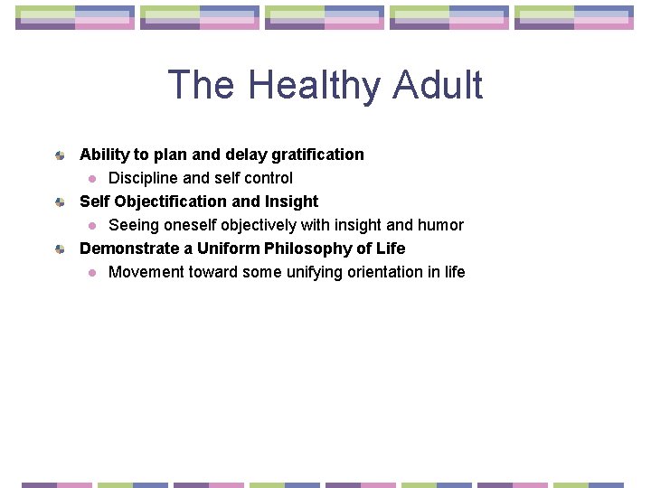 The Healthy Adult Ability to plan and delay gratification l Discipline and self control