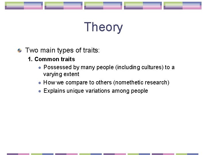 Theory Two main types of traits: 1. Common traits l Possessed by many people