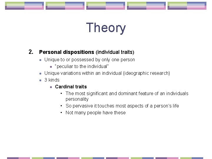 Theory 2. Personal dispositions (individual traits) l l l Unique to or possessed by