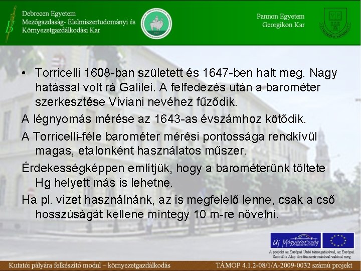  • Torricelli 1608 -ban született és 1647 -ben halt meg. Nagy hatással volt