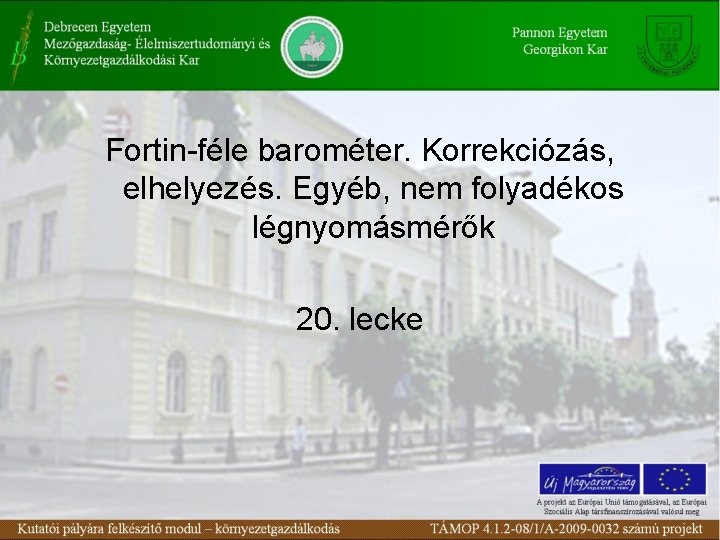 Fortin-féle barométer. Korrekciózás, elhelyezés. Egyéb, nem folyadékos légnyomásmérők 20. lecke 