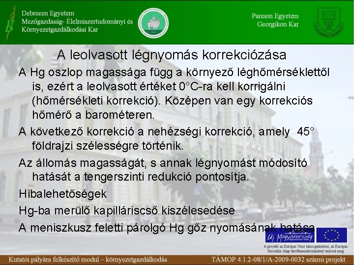 A leolvasott légnyomás korrekciózása A Hg oszlop magassága függ a környező léghőmérséklettől is, ezért