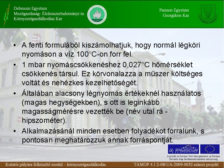  • A fenti formulából kiszámolhatjuk, hogy normál légköri nyomáson a víz 100°C-on forr